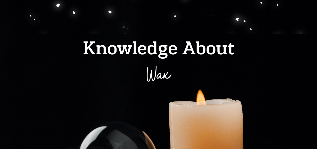 Knowledge About Material - Wax